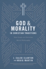 Image for God and Morality in Christian Traditions: New Essays on Christian Moral Philosophy
