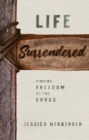 Image for Life Surrendered: Finding Freedom at the Cross