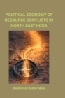 Image for Political Economy of Resource Conflicts in North East India