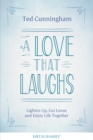 Image for A love that laughs: lighten up, cut loose, and enjoy life together