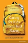 Image for Caring for kids from hard places: how to help children and teens with a traumatic past