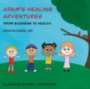 Image for Adam&#39;s Healing Adventures : From Sickness to Health