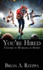 Image for You&#39;re Hired : A Guide to Working in Sports