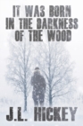 Image for It Was Born in the Darkness of the Wood