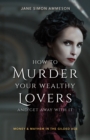 Image for How to Murder Your Wealthy Lovers and Get Away With It : Money &amp; Mayhem in the Gilded Age