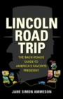 Image for Lincoln road trip  : the back-roads guide to America&#39;s favorite president