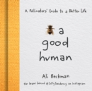 Image for Bee a Good Human : A Pollinators&#39; Guide to a Better Life