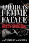 Image for America&#39;s femme fatale  : the story of serial killer Belle Gunness