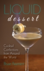 Image for Liquid Dessert : Cocktail Confections from Around the World