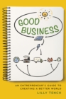 Image for Good Business : An Entrepreneur&#39;s Guide to Creating a Better World
