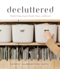 Image for Decluttered : Mindful Organizing for Health, Home, and Beyond