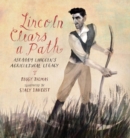 Image for Lincoln Clears a Path : Abraham Lincoln&#39;s Agricultural Legacy