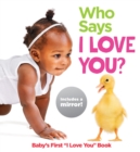 Image for Who says I love you?  : baby&#39;s first &quot;I love you&quot; book