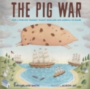 Image for The Pig War : How a Porcine Tragedy Taught England and America to Share
