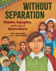 Image for Without separation  : prejudice, segregation, and the case of Roberto Alvarez