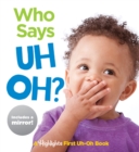 Image for Who Says Uh Oh? : Baby&#39;s First Uh-Oh Book