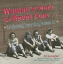 Image for Women&#39;s Work Is Never Done : Celebrating Everything Women Do