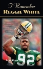 Image for I Remember Reggie White : Friends, Teammates, and Coaches Talk about the NFL&#39;s &quot;Minister of Defense&quot;