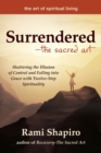 Image for Surrendered—The Sacred Art : Shattering the Illusion of Control and Falling into Grace with Twelve-Step Spirituality