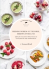 Image for Feeding Women of the Bible, Feeding Ourselves: A Jewish Food Hero Cookbook