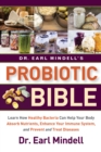 Image for Dr. Earl Mindell&#39;s Probiotic Bible : Learn how healthy bacteria can help your body absorb nutrients, enhance your immune system, and prevent and treat diseases.