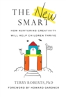 Image for The New Smart : How Nurturing Creativity Will Help Children Thrive