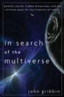 Image for In Search of the Multiverse : Parallel Worlds, Hidden Dimensions, and the Ultimate Quest for the Frontiers of Reality