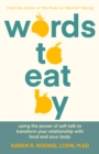 Image for Words to Eat By: Using the Power of Self-talk to Transform Your Relationship with Food and Your Body