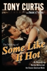 Image for The Making of Some Like It Hot : My Memories of Marilyn Monroe and the Classic American Movie