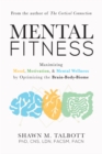 Image for Mental Fitness: Maximizing Mood, Motivation, &amp; Mental Wellness by Optimizing the Brain-Body-Biome