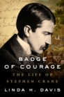 Image for Badge of courage  : the life of Stephen Crane