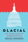 Image for Glacial : The Untold History of Climate Politics