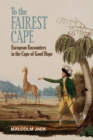 Image for To the Fairest Cape: European Encounters in the Cape of Good Hope