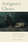 Image for Antigone&#39;s Ghosts : The Long Legacy of War and Genocide in Five Countries