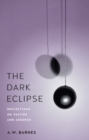 Image for The Dark Eclipse : Reflections on Suicide and Absence