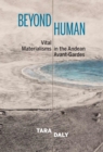 Image for Beyond Human : Vital Materialisms in the Andean Avant-Gardes