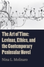 Image for The Art of Time : Levinas, Ethics, and the Contemporary Peninsular Novel