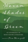 Image for Woven shades of green  : an anthology of Irish nature literature