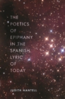 Image for The Poetics of Epiphany in the Spanish Lyric of Today
