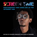 Image for Screen time  : photography and video art in the Internet age