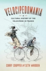 Image for Velocipedomania : A Cultural History of the Velocipede in France