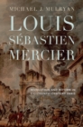 Image for Louis Sâebastien Mercier  : revolution and reform in eighteenth-century Paris