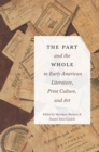 Image for The Part and the Whole in Early American Literature, Print Culture, and Art