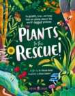 Image for Plants to the Rescue! : The Plants, Trees, and Fungi That Are Solving Some of the World&#39;s Biggest Problems