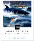 Image for 50 Bible Stories Every Adult Should Know : An Illustrated Book of Stories that will Shock, Inspire, and Transform