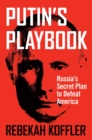 Image for Putin&#39;s Playbook: Russia&#39;s Secret Plan to Defeat America