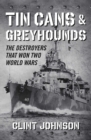 Image for Tin cans and greyhounds  : the destroyers that won two world wars