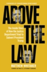 Image for Above the Law: The Inside Story of How the Justice Department Tried to Subvert President Trump
