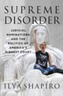 Image for Supreme Disorder: Judicial Nominations and the Politics of America&#39;s Highest Court