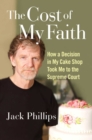 Image for Cost Of My Faith : How A Decision In My Cake Shop Took Me To The Supreme Court